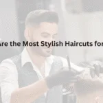 What Are the Most Stylish Haircuts for Boys