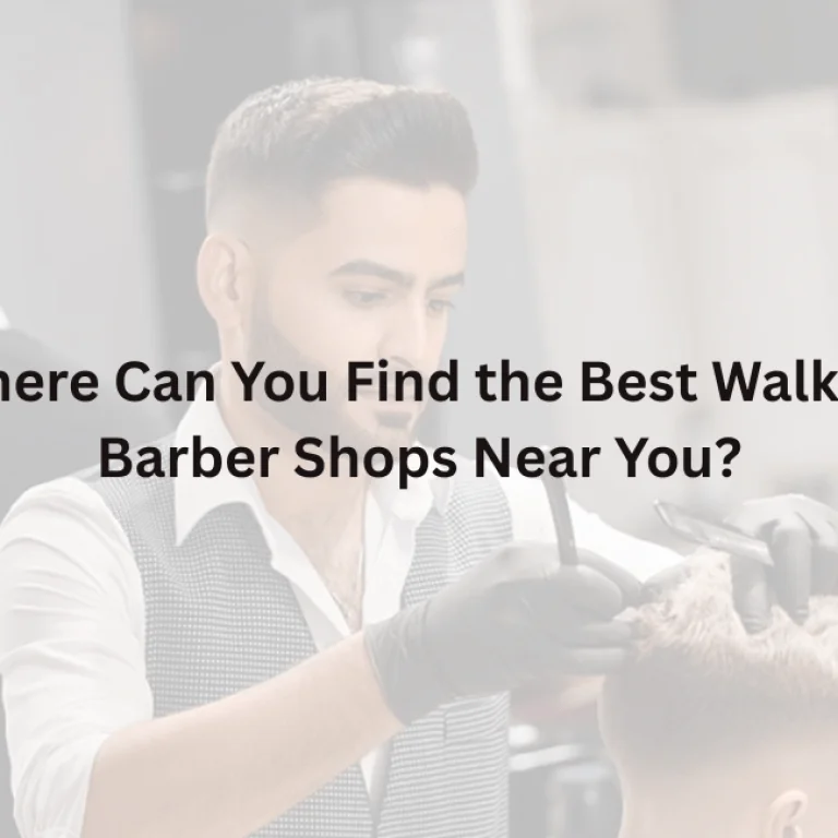 Where Can You Find the Best Walk-In Barber Shops Near You